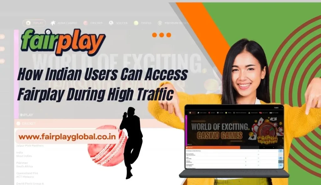 How Indian Users Can Access Fairplay During High Traffic