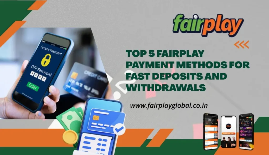 Top 5 Fairplay Payment Methods for Fast Deposits and Withdrawals