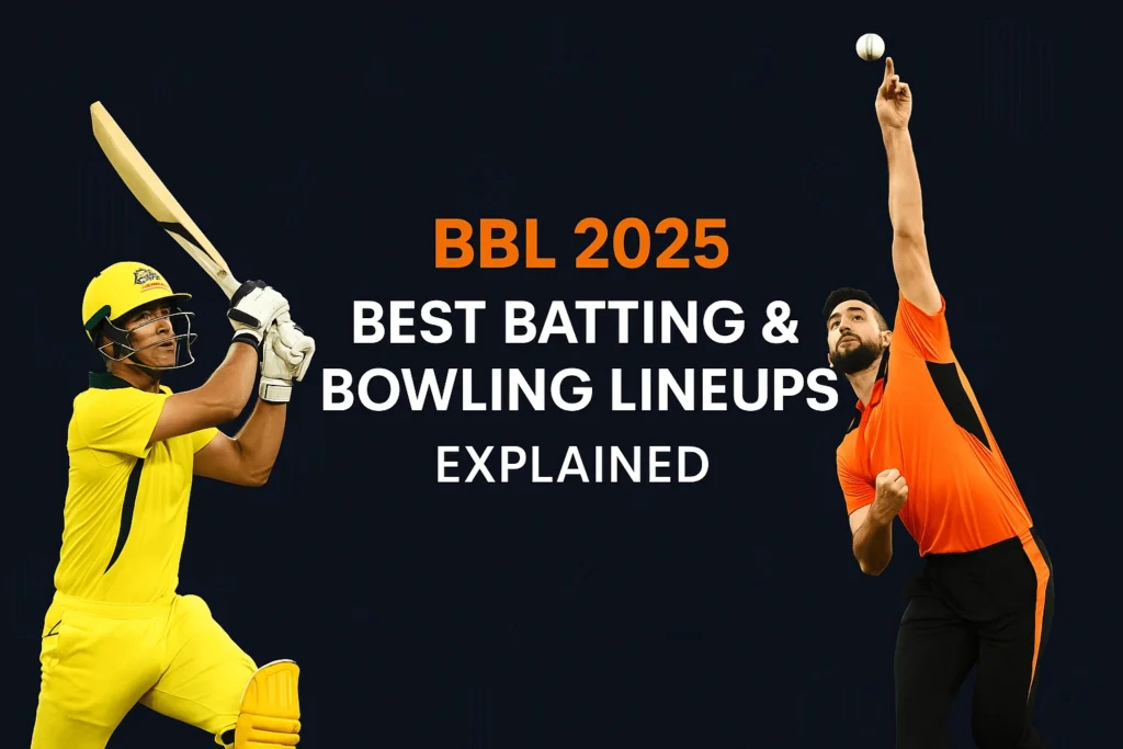 BBL 2025: Best Batting & Bowling Lineups Explained