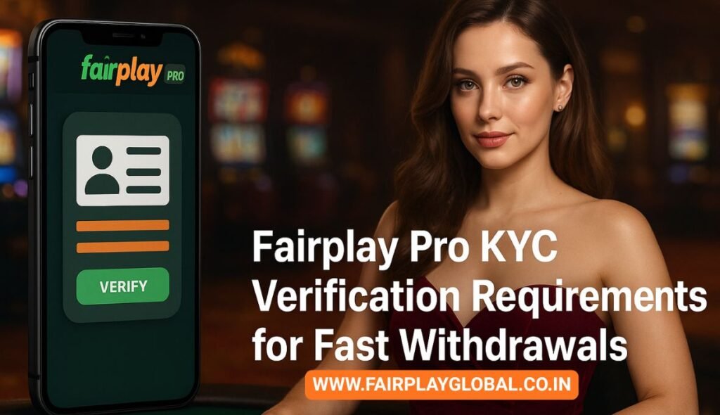 Fairplay Pro KYC Verification Requirements for Fast Withdrawals